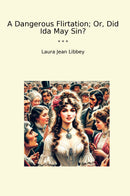 A Dangerous Flirtation; Or, Did Ida May Sin?