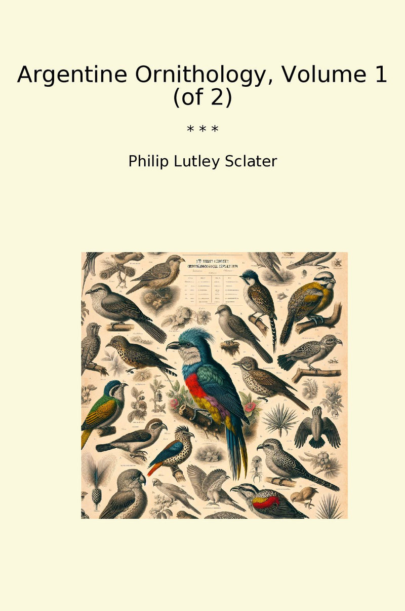 Argentine Ornithology, Volume 1 (of 2)