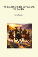 The Broncho Rider Boys Along the Border