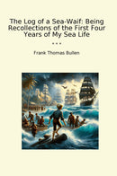 The Log of a Sea-Waif: Being Recollections of the First Four Years of My Sea Life