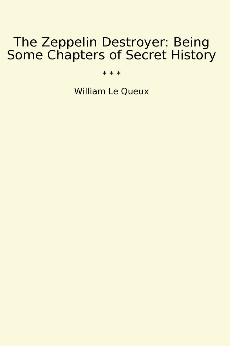 The Zeppelin Destroyer: Being Some Chapters of Secret History