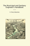 The Municipal and Sanitary Engineer's Handbook
