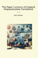 The Paper Currency of England Dispassionately Considered