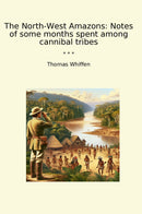 The North-West Amazons: Notes of some months spent among cannibal tribes