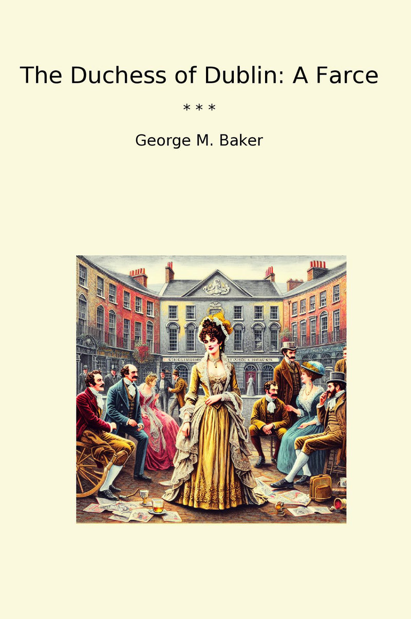 The Duchess of Dublin: A Farce