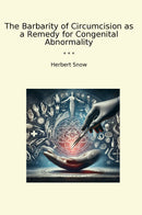 The Barbarity of Circumcision as a Remedy for Congenital Abnormality