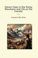 Eleven Years in the Rocky Mountains and Life on the Frontier