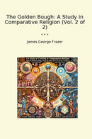 The Golden Bough: A Study in Comparative Religion (Vol. 2 of 2)