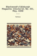Blackwood's Edinburgh Magazine, Volume 63, No. 391, May, 1848