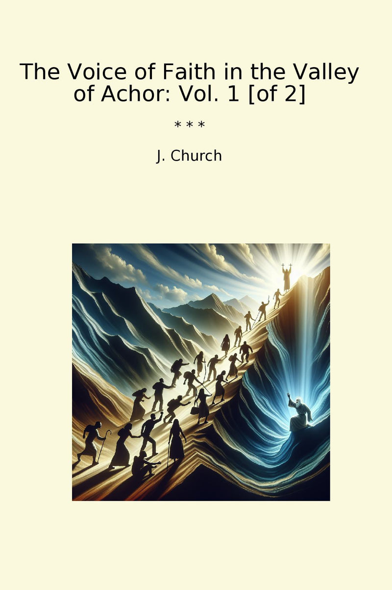 The Voice of Faith in the Valley of Achor: Vol. 1 [of 2]