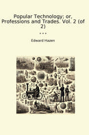 Popular Technology; or, Professions and Trades. Vol. 2 (of 2)