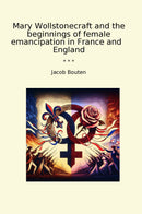 Mary Wollstonecraft and the beginnings of female emancipation in France and   England