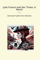 Julia France and Her Times: A Novel