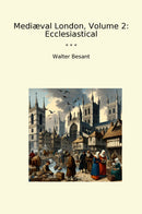 Mediæval London, Volume 2: Ecclesiastical