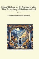 Jim of Hellas, or In Durance Vile; The Troubling of Bethesda Pool