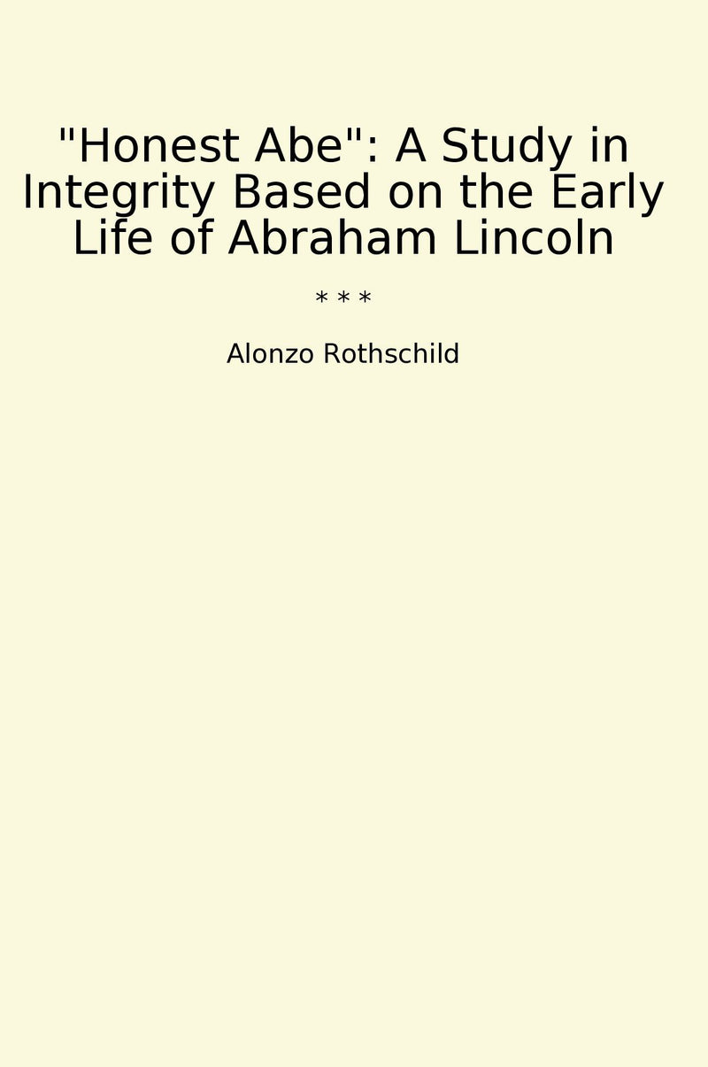 Honest Abe: A Study in Integrity Based on the Early Life of Abraham Lincoln