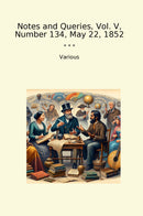 Notes and Queries, Vol. V, Number 134, May 22, 1852