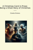A Christmas Carol in Prose; Being a Ghost Story of Christmas