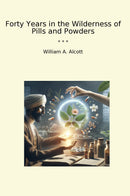 Forty Years in the Wilderness of Pills and Powders