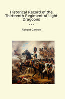 Historical Record of the Thirteenth Regiment of Light Dragoons