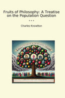 Fruits of Philosophy: A Treatise on the Population Question