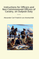 Instructions for Officers and Non-Commissioned Officers of Cavalry, on Outpost Duty