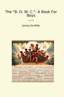 "The "B. O. W. C.": A Book For Boys"