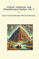 Critical, Historical, and Miscellaneous Essays; Vol. 5