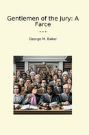 Gentlemen of the Jury: A Farce