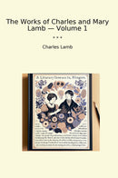 The Works of Charles and Mary Lamb — Volume 1