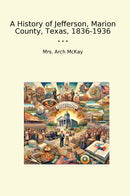A History of Jefferson, Marion County, Texas, 1836-1936