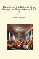 Memoirs of the Reign of King George the Third, Volume 1 (of 4)