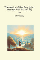The works of the Rev. John Wesley, Vol. 01 (of 32)