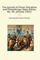 The Journal of Prison Discipline and Philanthropy (New Series, No. 40, January 1901)