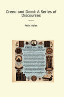 Creed and Deed: A Series of Discourses