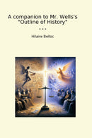 "A companion to Mr. Wells's "Outline of History""