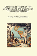 Climate and Health in Hot Countries and the Outlines of Tropical Climatology