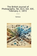 The British Journal of Photography, No. 613, Vol. XIX, February 2, 1872