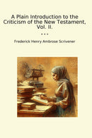 A Plain Introduction to the Criticism of the New Testament, Vol. II.