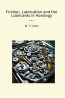 Friction, Lubrication and the Lubricants in Horology