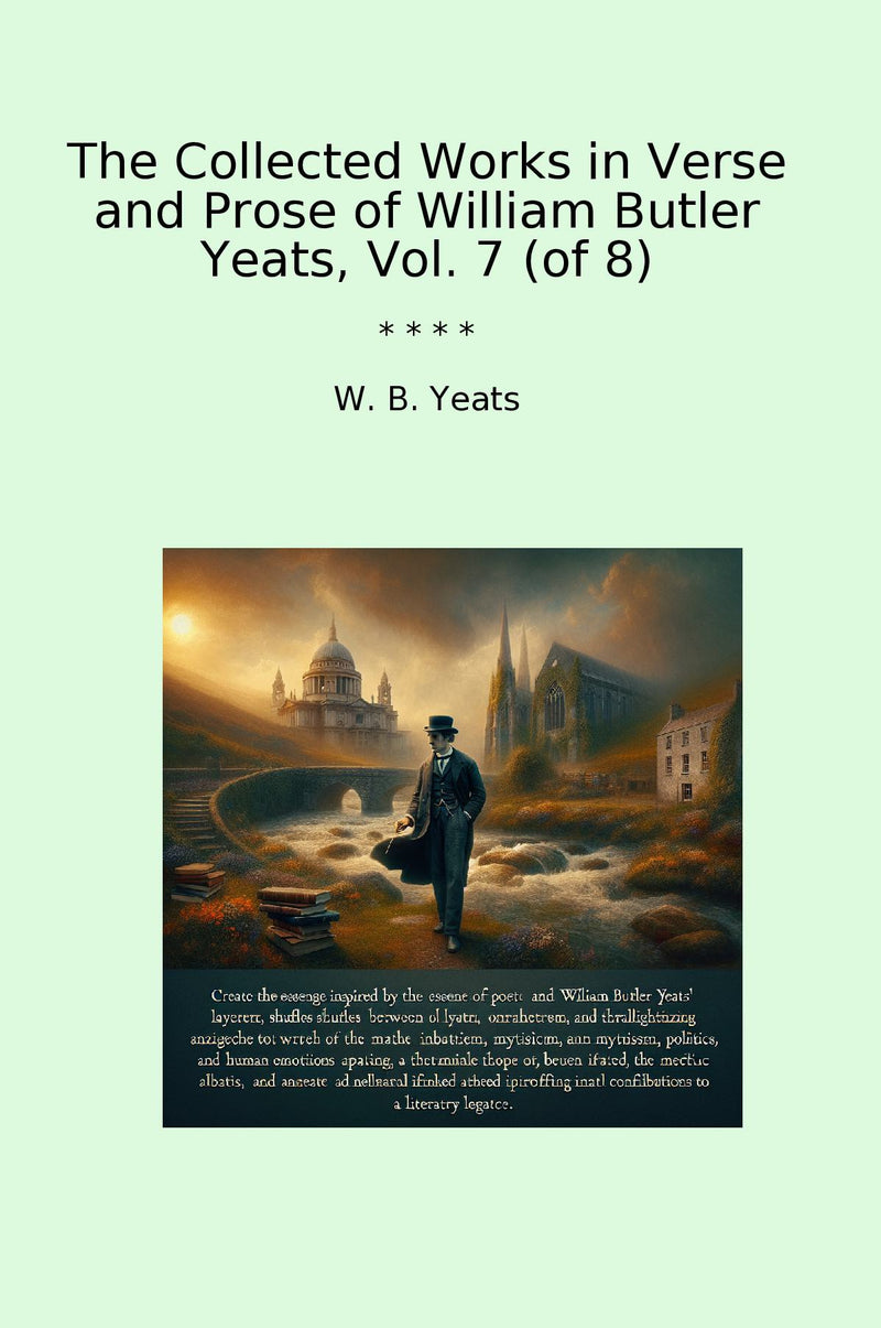 The Collected Works in Verse and Prose of William Butler Yeats, Vol. 7 (of 8)