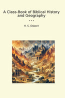 A Class-Book of Biblical History and Geography