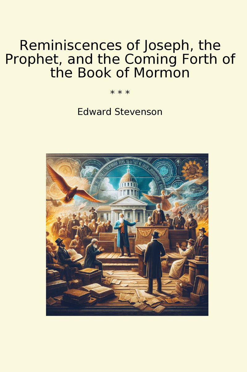 Reminiscences of Joseph, the Prophet, and the Coming Forth of the Book of Mormon