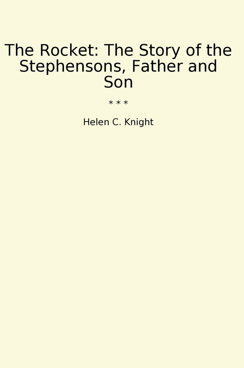 The Rocket: The Story of the Stephensons, Father and Son