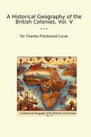 A Historical Geography of the British Colonies, Vol. V