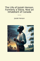 The Life of Josiah Henson, Formerly a Slave, Now an Inhabitant of Canada