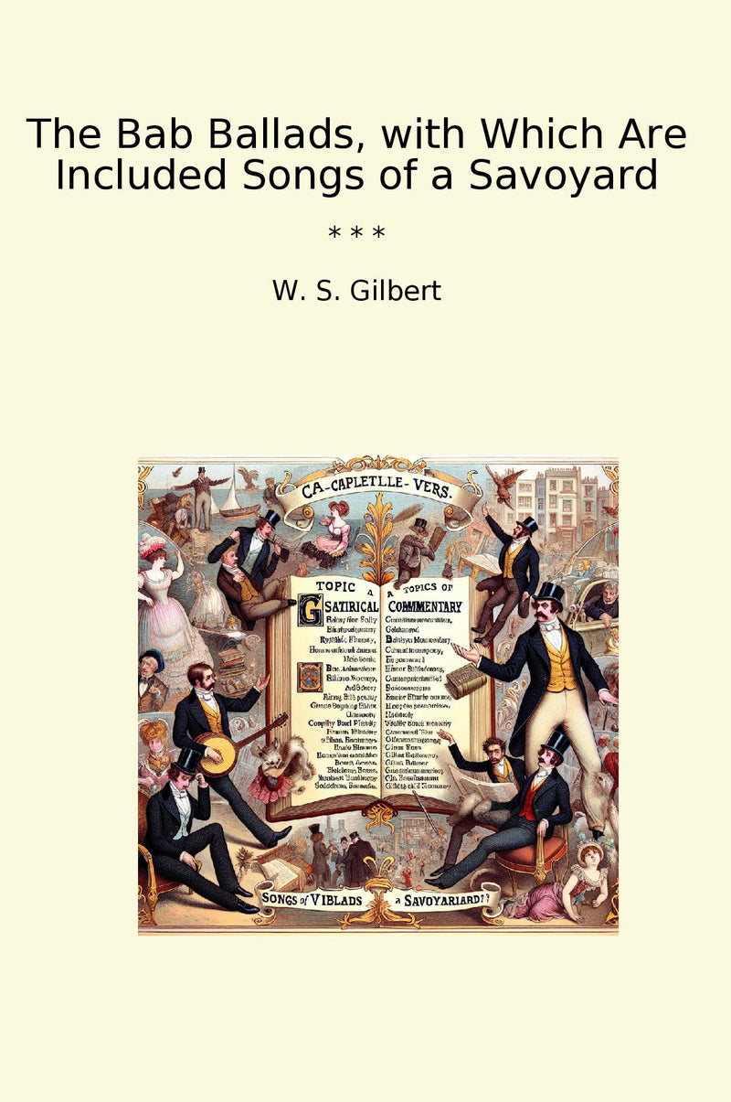 The Bab Ballads, with Which Are Included Songs of a Savoyard