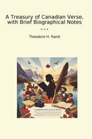 A Treasury of Canadian Verse, with Brief Biographical Notes