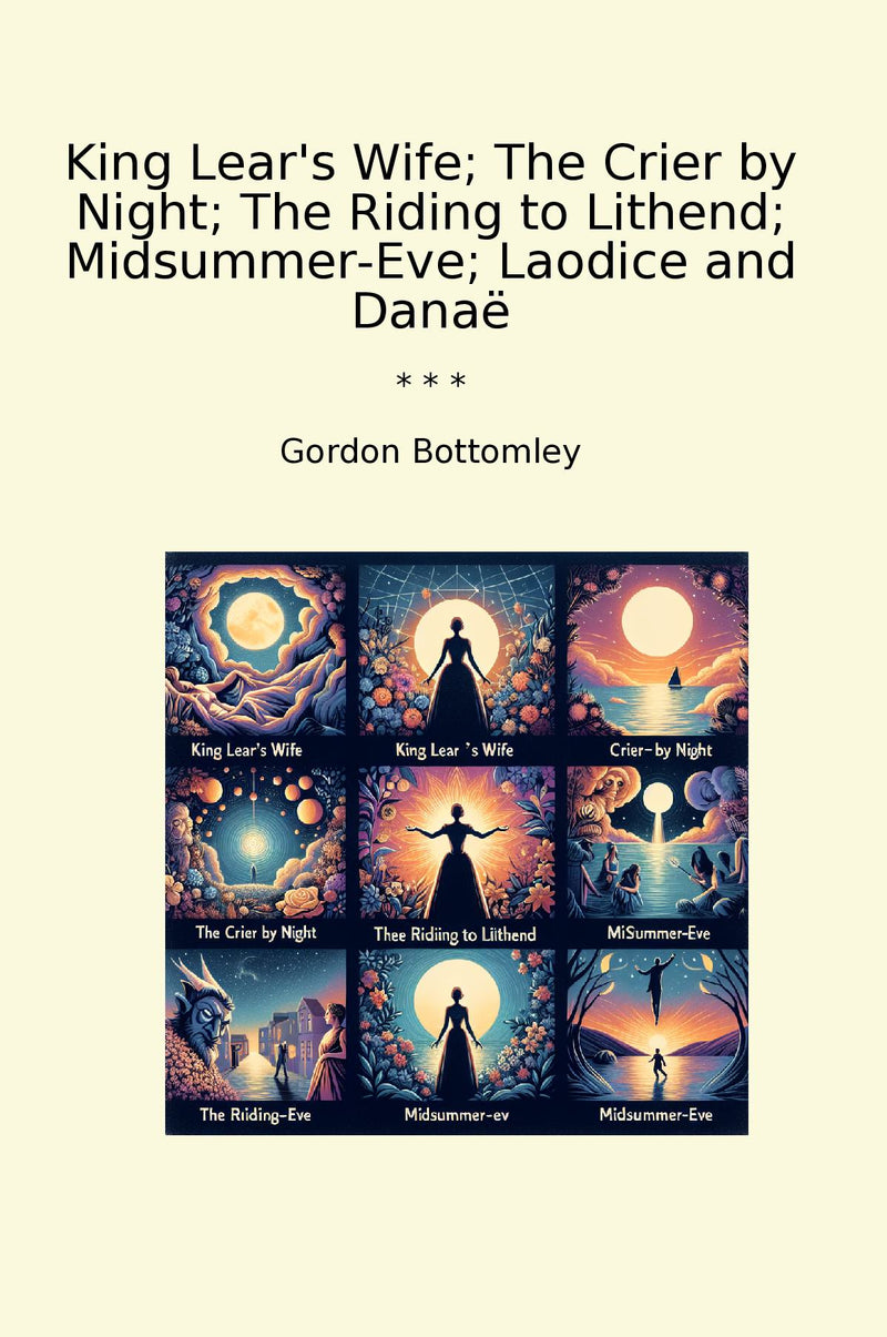 King Lear's Wife; The Crier by Night; The Riding to Lithend; Midsummer-Eve; Laodice and Danaë