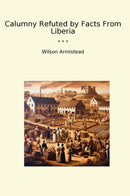 Calumny Refuted by Facts From Liberia